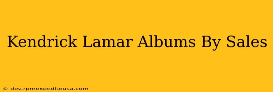 Kendrick Lamar Albums By Sales