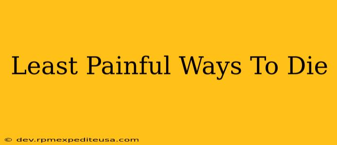 Least Painful Ways To Die