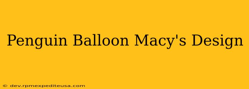 Penguin Balloon Macy's Design