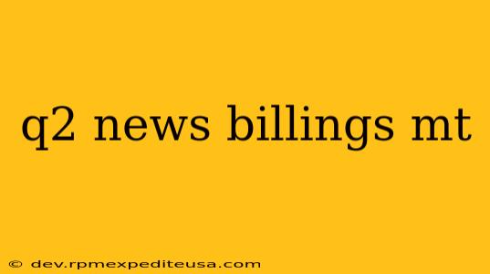 q2 news billings mt