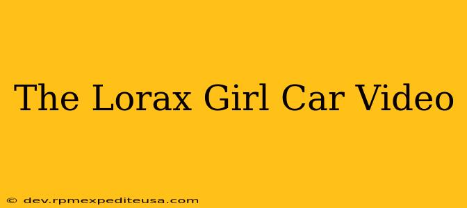 The Lorax Girl Car Video